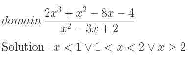 The domain of (2x^3+x^2-8x-4)/(x^2-3x+2) is x<1\lor 1<x<2\lor x>2
